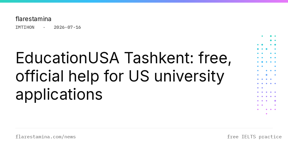 EducationUSA Tashkent: free, official help for US university applications