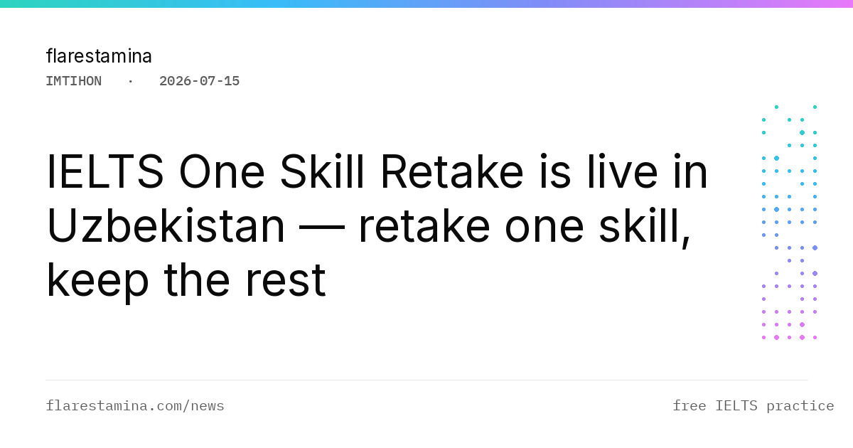 IELTS One Skill Retake is live in Uzbekistan — retake one skill, keep the rest