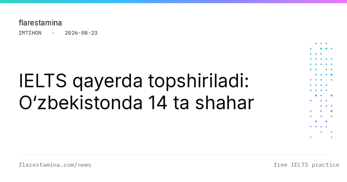 IELTS qayerda topshiriladi: O‘zbekistonda 14 ta shahar