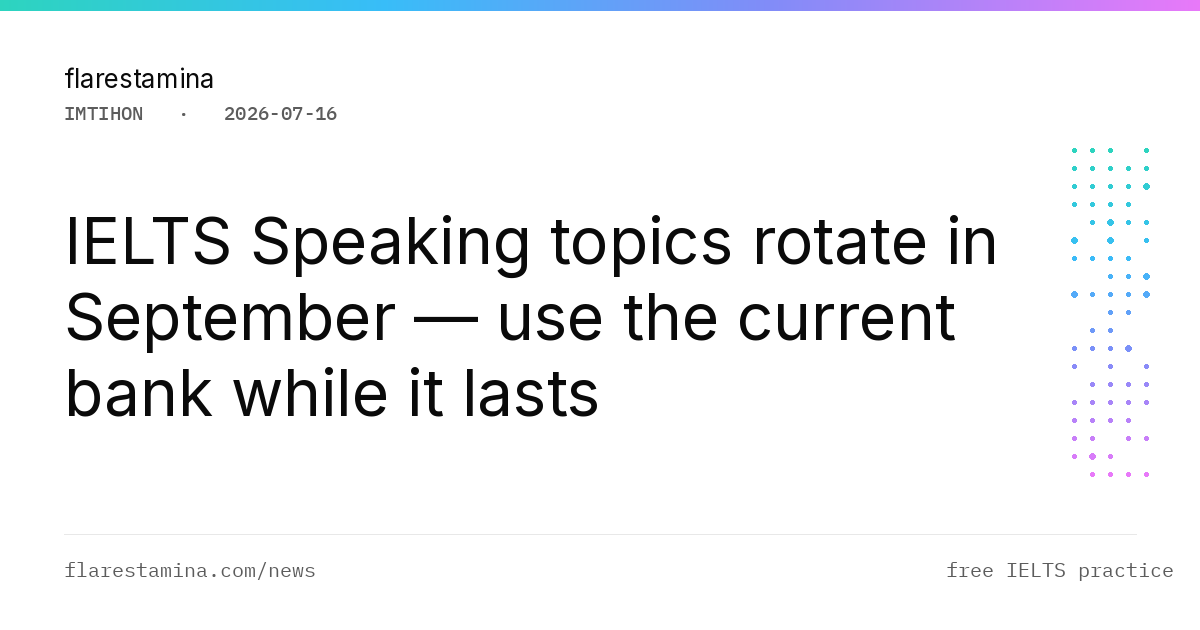 IELTS Speaking topics rotate in September — use the current bank while it lasts