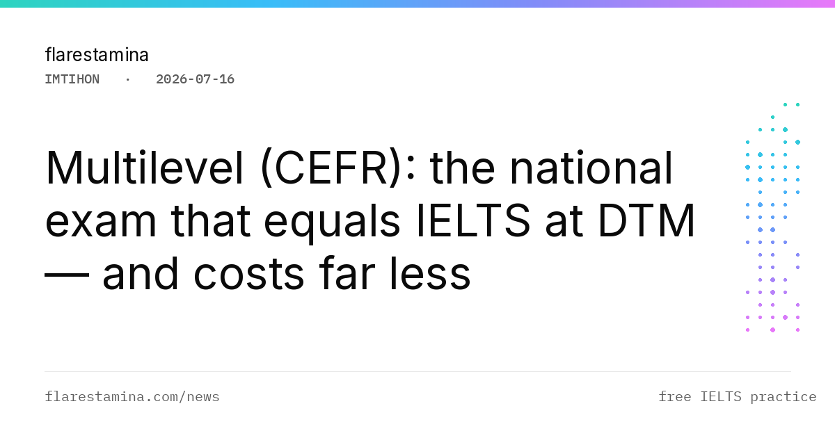 Multilevel (CEFR): the national exam that equals IELTS at DTM — and costs far less